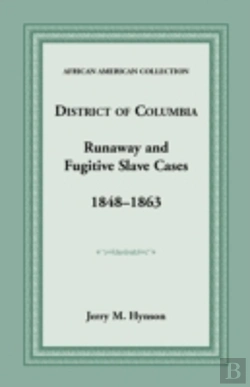 Bertrand.pt - District Of Columbia Runaway And Fugitive Slave Cases, 1848-1863