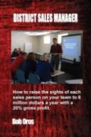 District Sales Manager: How To Raise The Sights Of Each Sales Person On Your Team To 6 Million Dollars A Year With A 20% Gp