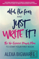 Ditch The Fear And Just Write It!