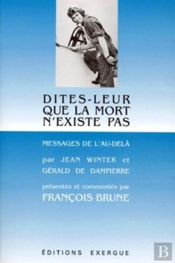 Bertrand.pt - Dites Leur Que La Mort N'Existe Pas ; Messages De L'Au-Dela Par Jean Winter Et Gerald De Dampierre