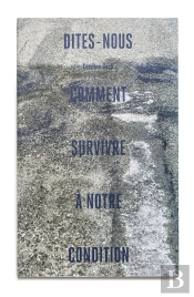 Dites-Nous Comment Survivre À Notre Condition