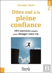 Dites Oui A La Pleine Confiance - 101 Exercices Simples Pour Changer Votre Vie