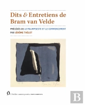 Dits & Entretiens De Bram Van Velde : Précédés Par Le Palimpseste Et Le Commencement Par Jérôme Thélot