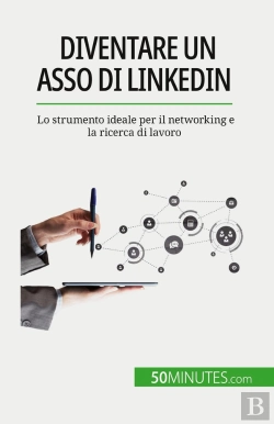 Bertrand.pt - Diventare Un Asso Di Linkedin : Lo Strumento Ideale Per Il Networking E La Ricerca Di Lavoro