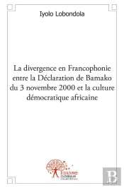 Divergence En Francophonie Entre La Declaration De Bamako Du 3 Novembre 2000 Et La Culture Democrati