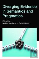 Diverging Evidence In Semantics And Pragmatics