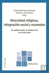 Diversidad Religiosa, Integración Social Y Acomodos : Un Analisis Desde La Realidad Local En El Caso Vasco