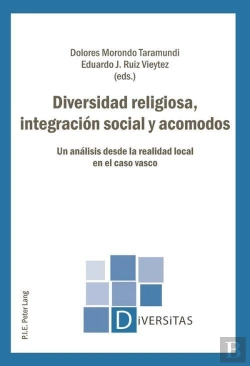 Bertrand.pt - Diversidad Religiosa, Integración Social Y Acomodos : Un Analisis Desde La Realidad Local En El Caso Vasco