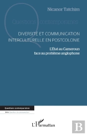 Diversité Et Communication Interculturelle En Postcolonie : L'État Au Cameroun Face Au Problème Anglophone