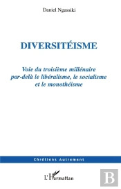 Diversiteisme ; Voie Du Troisieme Millenaire Par-Dela Le Liberalisme, Le Socialisme Et Le Monotheisme