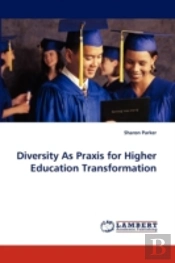 Diversity As Praxis For Higher Education Transformation