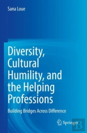 Diversity, Cultural Humility, And The Helping Professions
