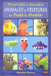 Divertidos Y Alocados Animales Y Criaturas Con Pasta De Modelar