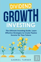 Dividend Growth Investing: The Ultimate