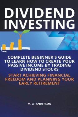 Bertrand.pt - Dividend Investing I Complete Beginner'S Guide To Learn How To Create Passive Income By Trading Dividend Stocks I Start Achieving Financial Freedom And Planning Your Early Retirement