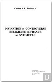 Divination Et Controverse Religieuse En France Au Xvie Siecle
