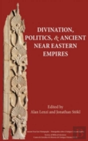 Divination, Politics, And Ancient Near E