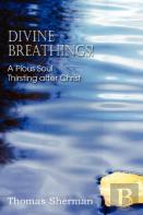 Divine Breathings! A Pious Soul Thirsting After Christ