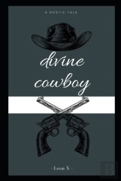 Divine Cowboy: A Poetic Tale