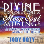 Divine Explorations And Moon Soul Musings
