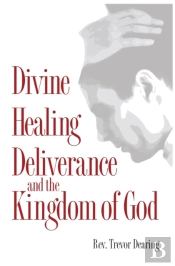 Divine Healing, Deliverance, And The Kingdom Of God