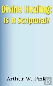 Divine Healing: Is It Scriptural?