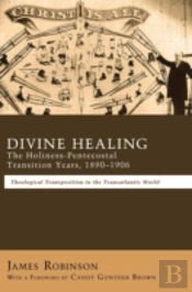 Divine Healing: The Holiness-Pentecostal Transition Years, 1890-1906