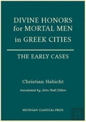 Divine Honors For Mortal Men In Greek Cities