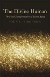Divine Human, The - The Final Transformation Of Sacred Aging
