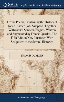Bertrand.pt - Divine Poems, Containing The History Of Jonah, Esther, Job, Sampson. Together With Sion'S Sonnets, Elegies. Written And Augmented By Francis Quarles. The Fifth Edition Now Illustrated With Sculptures 