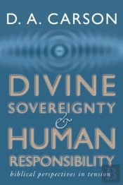 Divine Sovereignty And Human Responsibility