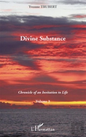 Divine Substance T.3 ; Chronicle Of An Invitation To Life