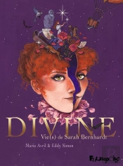Divine ; Vie(S) De Sarah Bernhardt