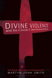Divine Violence And The Christus Victor Atonement Model