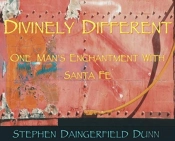 Divinely Different, One Man'S Enchantment With Santa Fe