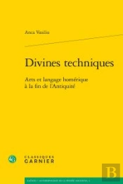 Divines Techniques ; Arts Et Langage Homérique À La Fin De L'Antiquité