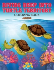 Diving Deep Into Turtle Territory Coloring Book