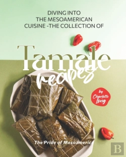 Bertrand.pt - Diving Into The Mesoamerican Cuisine - The Collection Of Tamale Recipes
