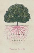 Divining, A Memoir In Trees