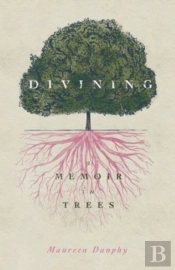 Divining, A Memoir In Trees
