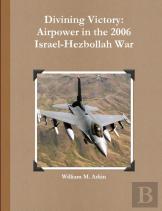 Divining Victory: Airpower In The 2006 Israel-Hezbollah War