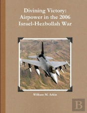 Divining Victory: Airpower In The 2006 Israel-Hezbollah War