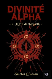 Divinité Alpha Tome 1 : L'Oeil De Repseth