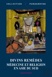 Divins Remèdes ; Médecine Et Religion En Asie Du Sud