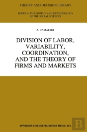 Division Of Labor, Variability, Coordination, And The Theory Of Firms And Markets