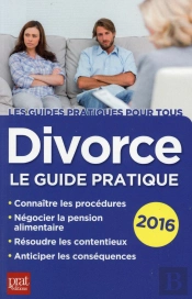 Divorce Le Guide Pratique 2016
