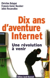 Dix Ans D'Aventure Internet ; Une Révolution À Venir