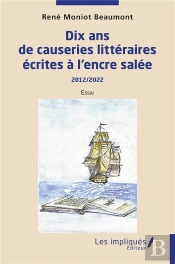 Dix Ans De Causeries Litteraires Ecrites A L'Encre Salee - 2012/2022  Essai