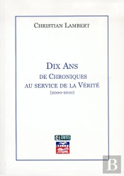 Dix Ans De Chroniques Au Service De La Vérité (2000-2010)