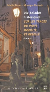 Dix Ballades Historiques ; Sur Les Traces Du Paris Insolite Et Rebelle